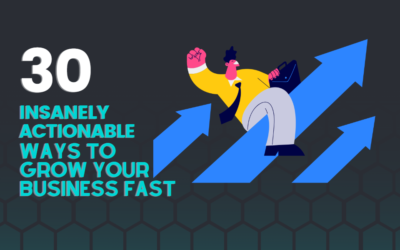 30 Insanely Actionable Ways to Grow Your Business Fast