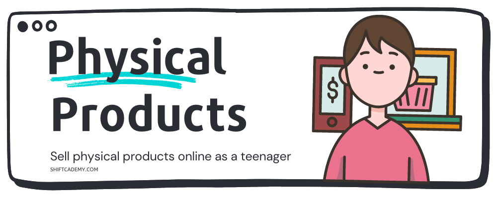 How to Make Money as a Teenager - Selling Physical Products Online